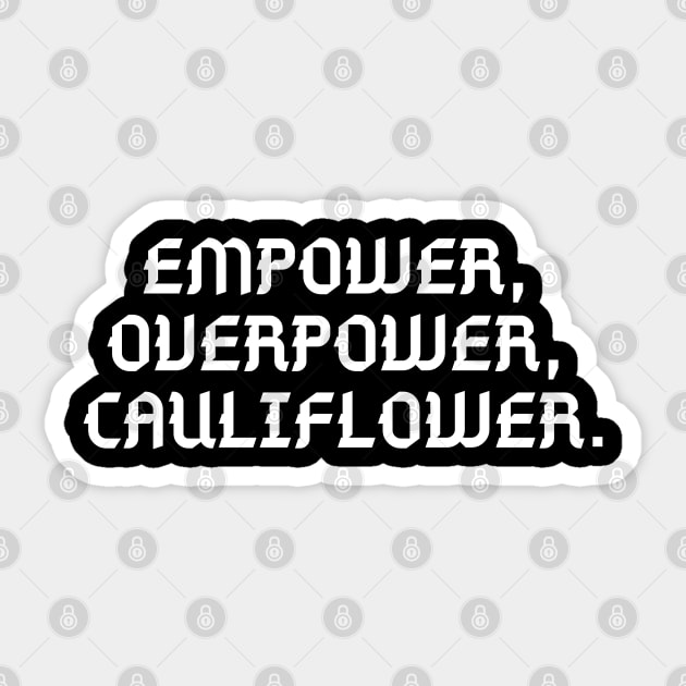 //EMPOWER, OVERPOWER, CAULIFLOWER. Sticker by urban_whisper